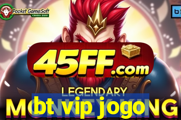 bt vip jogo